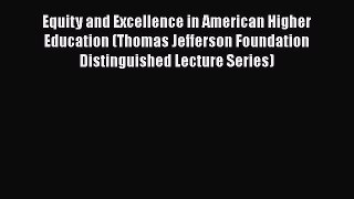 Read Equity and Excellence in American Higher Education (Thomas Jefferson Foundation Distinguished