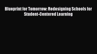 Download Blueprint for Tomorrow: Redesigning Schools for Student-Centered Learning PDF