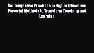Read Contemplative Practices in Higher Education: Powerful Methods to Transform Teaching and
