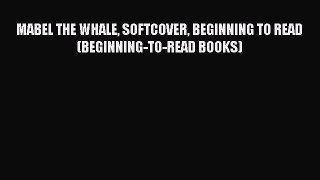 Read MABEL THE WHALE SOFTCOVER BEGINNING TO READ (BEGINNING-TO-READ BOOKS) Ebook