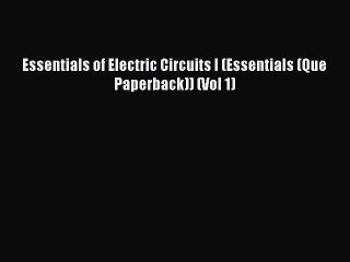 Read Essentials of Electric Circuits I (Essentials (Que Paperback)) (Vol 1) Ebook Online