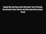 Read Stand Out and Succeed: Discover Your Passion Accelerate Your Career and Become Recession-Proof