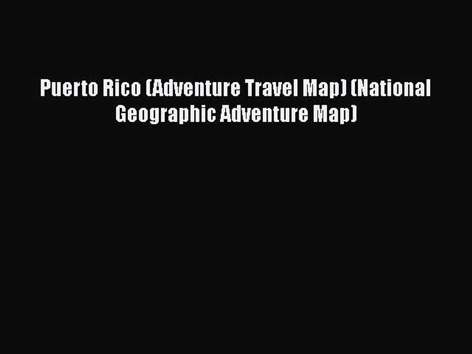 [PDF Download] Puerto Rico (Adventure Travel Map) (National Geographic Adventure Map) [PDF]