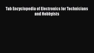 Read Tab Encyclopedia of Electronics for Technicians and Hobbyists Ebook Free