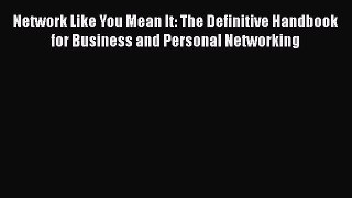 Read Network Like You Mean It: The Definitive Handbook for Business and Personal Networking
