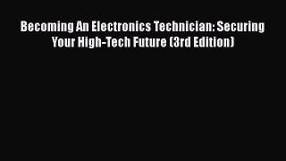 Read Becoming An Electronics Technician: Securing Your High-Tech Future (3rd Edition) Ebook