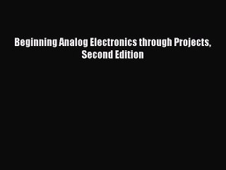 Download Beginning Analog Electronics through Projects Second Edition PDF Online