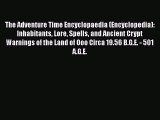 Read The Adventure Time Encyclopaedia (Encyclopedia): Inhabitants Lore Spells and Ancient Crypt