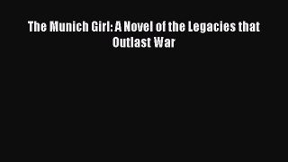 Read The Munich Girl: A Novel of the Legacies that Outlast War Ebook Free