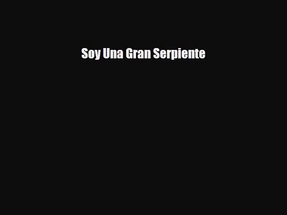 Download ‪Soy Una Gran Serpiente Ebook Online