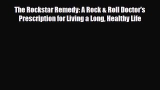Read ‪The Rockstar Remedy: A Rock & Roll Doctor's Prescription for Living a Long Healthy Life‬