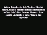 Read ‪Natural Remedies for Kids: The Most Effective Natural Make-at-Home Remedies and Treatments‬