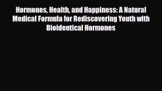 Read ‪Hormones Health and Happiness: A Natural Medical Formula for Rediscovering Youth with