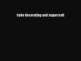 [Download] Cake decorating and sugarcraft [PDF] Online