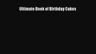 [Download] Ultimate Book of Birthday Cakes [Download] Full Ebook