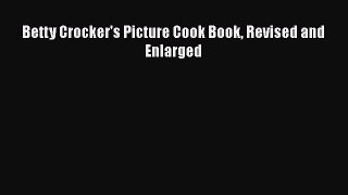 [Download] Betty Crocker's Picture Cook Book Revised and Enlarged [PDF] Full Ebook