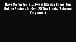 [PDF] Bake Me I'm Yours . . . Sweet Bitesize Bakes: Fun Baking Recipes for Over 25 Tiny Treats