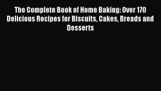 [Download] The Complete Book of Home Baking: Over 170 Delicious Recipes for Biscuits Cakes