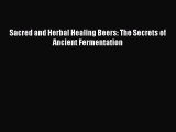 [PDF] Sacred and Herbal Healing Beers: The Secrets of Ancient Fermentation [Read] Full Ebook