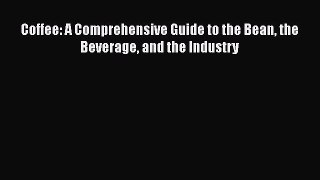 [PDF] Coffee: A Comprehensive Guide to the Bean the Beverage and the Industry [PDF] Online