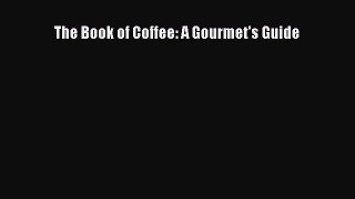 [PDF] The Book of Coffee: A Gourmet's Guide [Download] Full Ebook