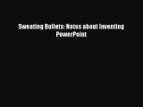 Read Sweating Bullets: Notes about Inventing PowerPoint PDF Free