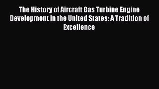 Read The History of Aircraft Gas Turbine Engine Development in the United States: A Tradition