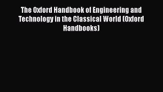 Read The Oxford Handbook of Engineering and Technology in the Classical World (Oxford Handbooks)