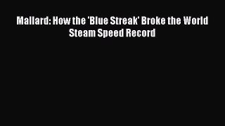 Read Mallard: How the 'Blue Streak' Broke the World Steam Speed Record Ebook Free
