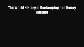 Read The World History of Beekeeping and Honey Hunting PDF Online