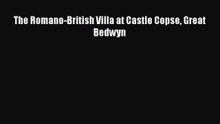 Download The Romano-British Villa at Castle Copse Great Bedwyn PDF Online