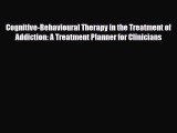 PDF Cognitive-Behavioural Therapy in the Treatment of Addiction: A Treatment Planner for Clinicians