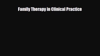 Download Family Therapy in Clinical Practice Read Online