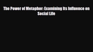 PDF The Power of Metaphor: Examining Its Influence on Social Life PDF Book Free