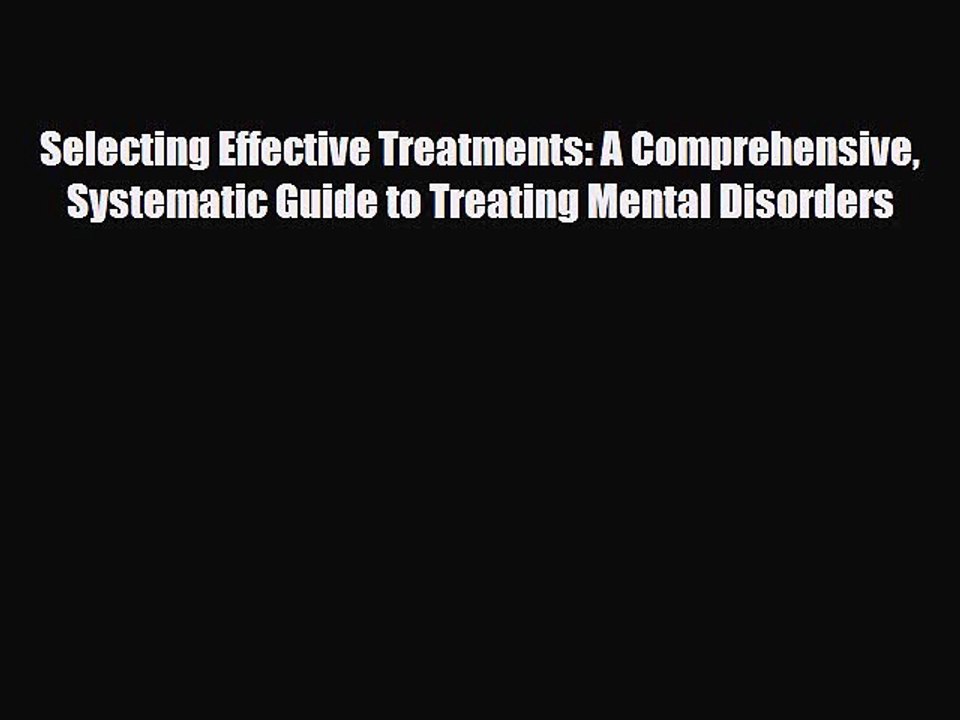 PDF Selecting Effective Treatments: A Comprehensive Systematic Guide to Treating Mental Disorders