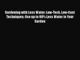 PDF Gardening with Less Water: Low-Tech Low-Cost Techniques Use up to 90% Less Water in Your