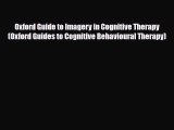 PDF Oxford Guide to Imagery in Cognitive Therapy (Oxford Guides to Cognitive Behavioural Therapy)