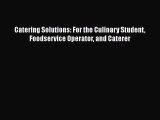 Download Catering Solutions: For the Culinary Student Foodservice Operator and Caterer Read