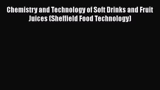 PDF Chemistry and Technology of Soft Drinks and Fruit Juices (Sheffield Food Technology) Ebook