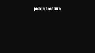 PDF pickle creature Ebook