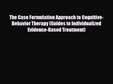 Download The Case Formulation Approach to Cognitive-Behavior Therapy (Guides to Individualized