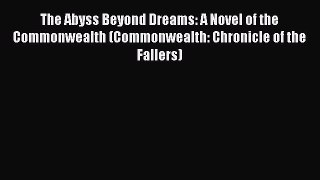 Read The Abyss Beyond Dreams: A Novel of the Commonwealth (Commonwealth: Chronicle of the Fallers)