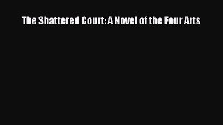 Read The Shattered Court: A Novel of the Four Arts Ebook Free