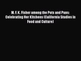 PDF M. F. K. Fisher among the Pots and Pans: Celebrating Her Kitchens (California Studies in