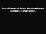 Download Integral Dreaming: A Holistic Approach to Dreams (Suny Series in Dream Studies) PDF