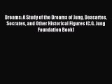 Download Dreams: A Study of the Dreams of Jung Descartes Socrates and Other Historical Figures