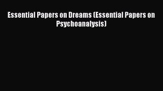 Download Essential Papers on Dreams (Essential Papers on Psychoanalysis) PDF Free