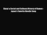 Download Slurp! a Social and Culinary History of Ramen - Japan's Favorite Noodle Soup [Read]