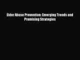 Download Elder Abuse Prevention: Emerging Trends and Promising Strategies PDF Book Free