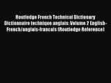 Download Routledge French Technical Dictionary Dictionnaire technique anglais: Volume 2 English-French/anglais-francais